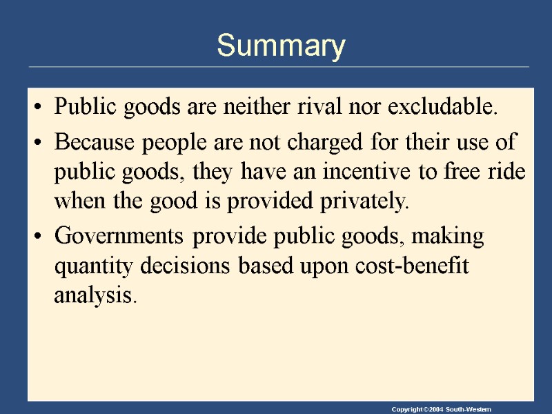 Summary Public goods are neither rival nor excludable. Because people are not charged for
